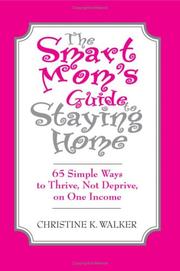Cover of: The Smart Mom's Guide to Staying Home: 65 Simple Ways to Thrive, Not Deprive, on One Income