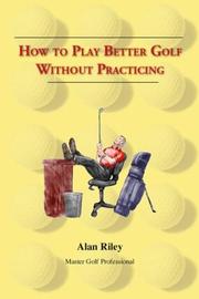 Cover of: How To Play Better Golf Without Practicing