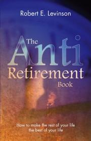 Cover of: The Anti - Retirement Book by Robert E. Levinson