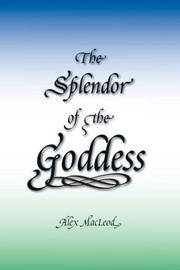 Cover of: The Splendor of the Goddess by Alex MacLeod
