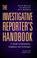 Cover of: The Investigative Reporter's Handbook