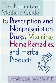 Cover of: The Expectant Mother's Guide: to Prescription and Nonprescription Drugs, Vitamins, Home Remedies, and Herbal Products