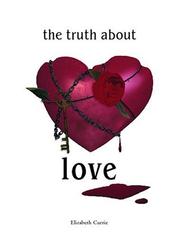 Cover of: The Truth About Love by Elizabeth Currie