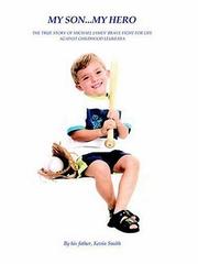 Cover of: My Son... My Hero: The True Story of Michael James' Brave Fight Against Childhood Leukemia