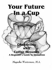 Cover of: Your Future In a Cup: Channeling with Coffee Grounds - A Beginner's Guide to Divination