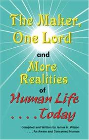 Cover of: The Maker, One Lord and More Realities of Human Life Today by James H. Wilson