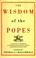 Cover of: The wisdom of the popes