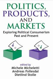 Cover of: Politics, Products, and Markets: Exploring Political Consumerism Past and Present
