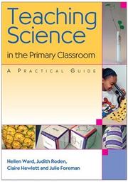 Cover of: Teaching Science in the Primary Classroom by Hellen Ward, Judith Roden, Claire Hewlett, Julie Foreman
