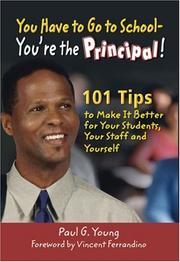 Cover of: You Have to Go to School - You're the Principal!: 101 Tips to Make It  Better for Your Students, Your Staff, and Yourself