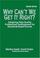 Cover of: Why Can't We Get It Right?