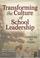 Cover of: Transforming the Culture of School Leadership