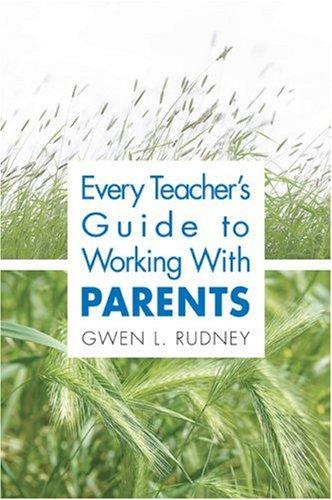 Every Teacher's Guide to Working With Parents by Gwen L. Rudney