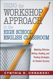Cover of: Using the Workshop Approach in the High School English Classroom by Cynthia D. Urbanski, Cynthia D. Urbanski