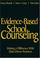 Cover of: Evidence-Based School Counseling