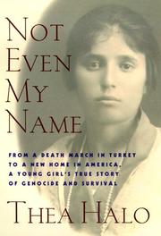 Cover of: Not even my name: from a death march in Turkey to a new home in America, a young girl's true story of genocide and survival