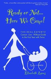 Cover of: Ready or Not...Here We Come! The Real Experts' Cannot-Live-Without Guide to the First Year with Twins