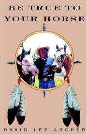 Cover of: Be True to Your Horse | David Lee Archer