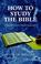 Cover of: How to Study the Bible