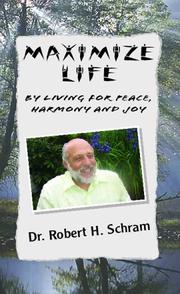 Cover of: MAXIMIZE LIFE BY LIVING FOR PEACE, HARMONY, AND JOY by Dr. Robert H. Schram