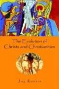 Cover of: The Evolution of Christs and Christianities