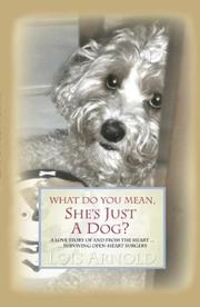 Cover of: What Do You Mean, She's Just a Dog by Lois Arnold