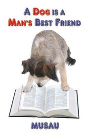 Cover of: A Dog is a Man's Best Friend by MUSAU