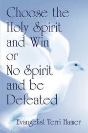 Cover of: Choose the Holy Spirit and Win or No Spirit and Be Defeated by Evangelist Terri Hamer