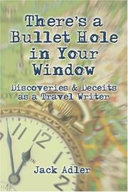 Cover of: There's A Bullet Hole In Your Window : Discoveries & Deceits As A Travel Writer