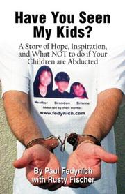 Cover of: Have You Seen My Kids? A Story of Hope, Inspiration, and What NOT to Do If Your Children Are Abducted by Paul Fedynich, Rusty Fischer