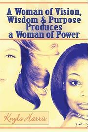 Cover of: A Woman of Vision, Wisdom & Purpose : Produces a Woman of Power