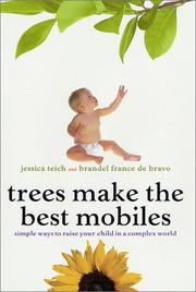 Cover of: Trees Make the Best Mobiles: Simple Ways to Raise Your Child in a Complex World