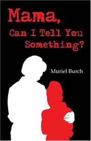 Cover of: Mama, Can I Tell You Something? by Muriel Burch, Muriel Burch