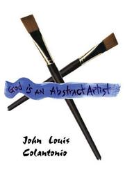 Cover of: God is an Abstract Artist | John Louis Colantonio