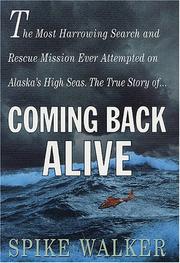 Cover of: Coming back alive: the true story of the most harrowing search and rescue mission ever attempted on Alaska's high seas