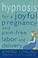 Cover of: Hypnosis for a Joyful Pregnancy and Pain-Free Labor and Delivery