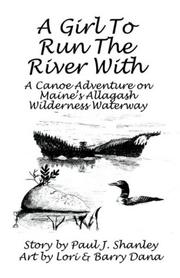 Cover of: A Girl to Run the River With: A Canoe Adventure on Maines Allagash Wilderness Waterway