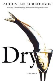 Dry by Augusten Burroughs, Augusten Burroughs, Augusten X. Burroughs