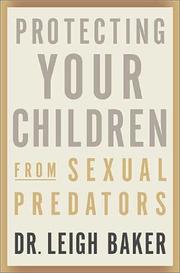 Cover of: Protecting Your Children From Sexual Predators by Leigh Baker, Leigh Baker