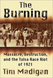 Cover of: The burning: massacre, destruction, and the Tulsa race riot of 1921