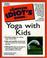 Cover of: The complete idiot's guide to yoga with kids
