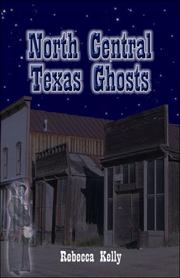 Cover of: North Central Texas Ghosts by Rebecca Kelly
