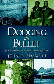 Cover of: Dodging the Bullet: John R. Adams III Worldwide Hunting Stories