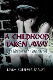 Cover of: A Childhood Taken Away by a Mother and Grandfather by Linda Sommer Farley