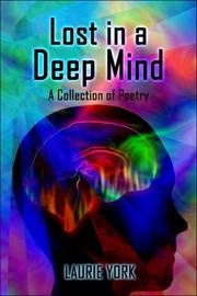 Cover of: Lost in a Deep Mind: A collection of Poetry by Laurie York
