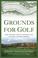 Cover of: Grounds for Golf