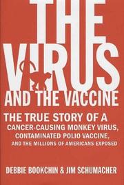 Cover of: The Virus and the Vaccine: The True Story of a Cancer-Causing Monkey Virus, Contaminated Polio Vaccine, and the Millions of Americans Exposed