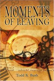 Cover of: Moments of Leaving | Todd Bush