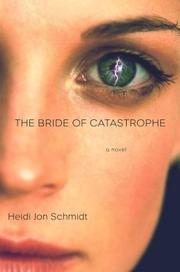 Cover of: The bride of catastrophe | Heidi Jon Schmidt