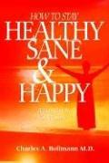 Cover of: How to Stay Healthy Sane & Happy by Charles A., M.D. Bollmann